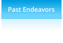 Past Endeavors